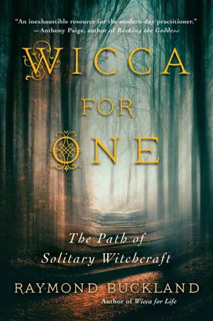 Wicca for One: The Path of Solitary Witchcraft de Raymond Buckland