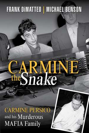 Carmine the Snake: Carmine Persico and His Murderous Mafia Family de Frank Dimatteo