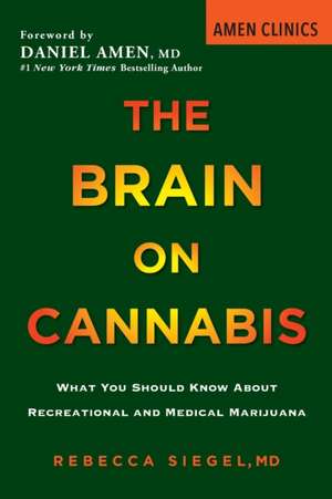 The Brain on Cannabis: What You Should Know about Recreational and Medical Marijuana de Rebecca Siegel