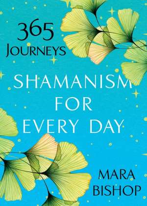 Shamanism for Every Day de Mara Bishop