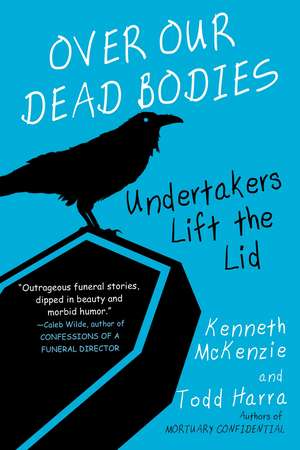 Over Our Dead Bodies:: Undertakers Lift the Lid de Kenneth Mckenzie