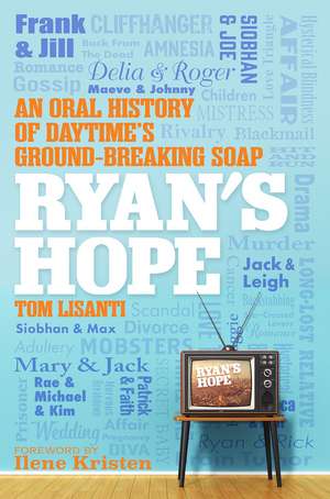 Ryan's Hope: An Oral History of Daytime's Groundbreaking Soap de Tom Lisanti