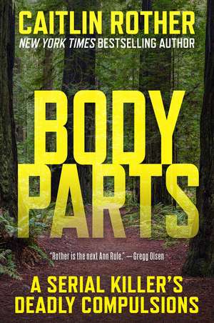 Body Parts: A Serial Killer’s Deadly Compulsions de Caitlin Rother