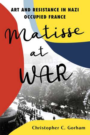 Matisse at War de Christopher C Gorham