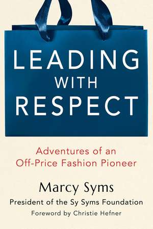 Leading with Respect: Adventures of an Off-Price Fashion Pioneer de Marcy Syms