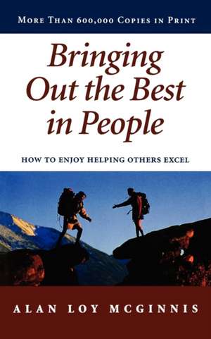 Bringing Out the Best in People: How to Enjoy Helping Others Excel de Alan Loy McGinnis