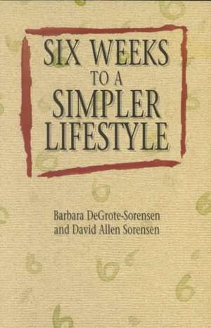 Six Weeks to a Simpler Lifesty: Cycle B de Barbara Degrote-Sorensen