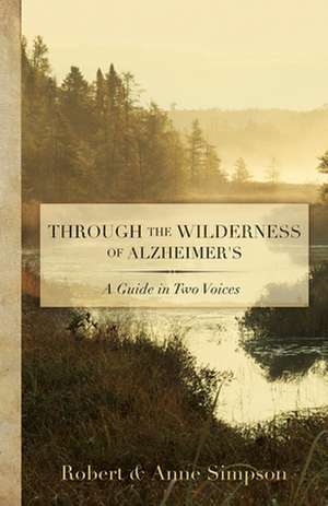 Through the Wilderness of Alzheimer's: A Guide in Two Voices de Robert Simpson