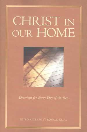 Christ in Our Home: Devotions for Every Day of the Year de Ronald Klug