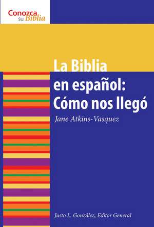 La Biblia en Espanol: Como Nos Ilego = The Bible in Spanish de Jane Atkins-Vasquez