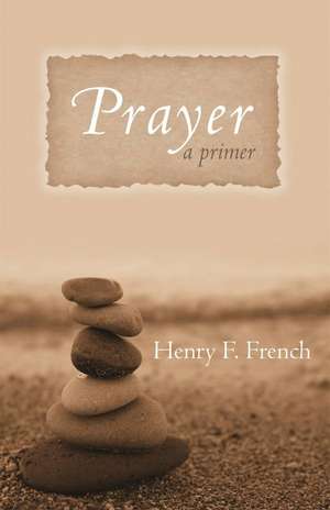 Prayer: A Primer de Henry F. French