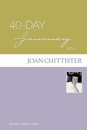 40-Day Journey with Joan Chittister de Beverly Lanzetta