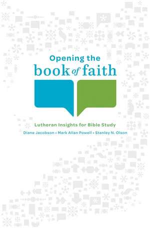 Opening the Book of Faith: Lutheran Insights for Bible Study de Diane Jacobson