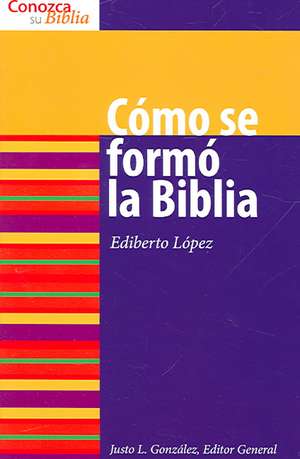 Como Se Formo la Biblia: Lutheran Insights for Bible Study de Ediberto Lopez