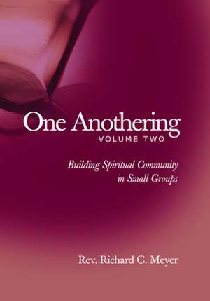 One Anothering, Volume 2: Building Spiritual Community in Small Groups de Richard C. Meyer