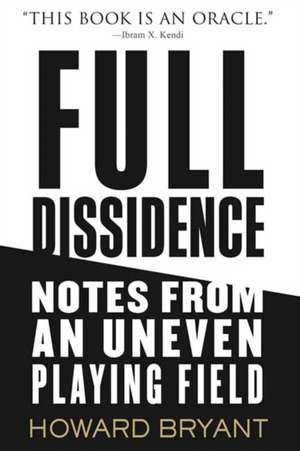 Full Dissidence: Notes from an Uneven Playing Field de Howard Bryant