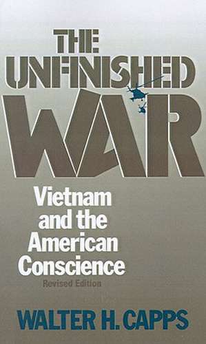 The Unfinished War: Vietnam and the American Conscience de Walter H. Capps