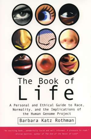 The Book of Life: A Personal and Ethical Guide to Race, Normality and the Human Gene Study de Barbara Katz Rothman