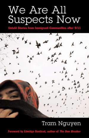 We Are All Suspects Now: Untold Stories from Immigrant Communities After 9/11 de Tram Nguyen