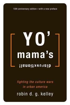 Yo' Mama's Disfunktional!: Fighting the Culture Wars in Urban America de Robin D.G. Kelley