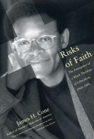 Risks of Faith: The Emergence of a Black Theology of Liberation, 1968-1998 de James H. Cone