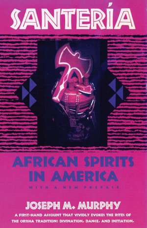 Santeria: African Spirits in America de Joseph M. Murphy