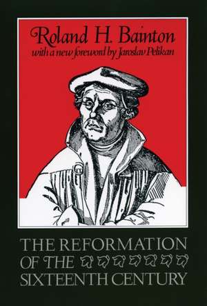 The Reformation of the Sixteenth Century de Roland Herbert Bainton