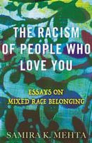 The Racism of People Who Love You de Samira Mehta