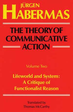 The Theory of Communicative Action: A Critique of Functionalist Reason de Jurgen Habermas