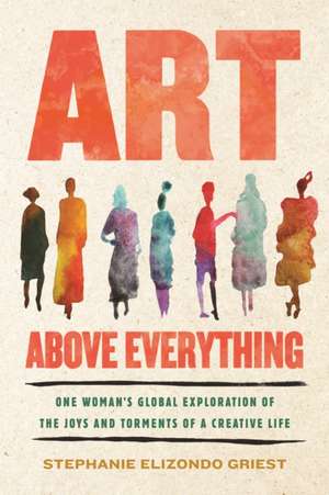 Art Above Everything de Stephanie Elizondo Griest