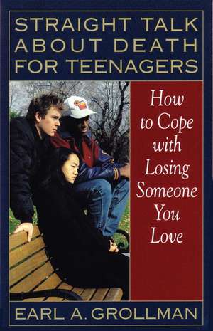 Straight Talk about Death for Teenagers: How to Cope with Losing Someone You Love de Earl A. Grollman