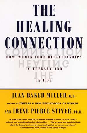 The Healing Connection: How Women Form Relationships in Therapy and in Life de Irene Stiver