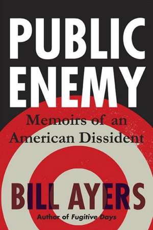 Public Enemy: Confessions of an American Dissident de Bill Ayers