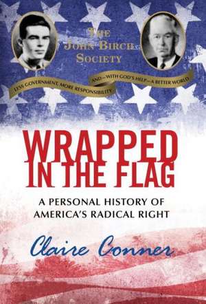 Wrapped in the Flag: What I Learned Growing Up in America's Radical Right, How I Escaped, and Why My Story Matters Today de Claire Connor