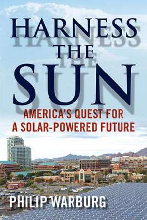 Harness the Sun de Philip Warburg