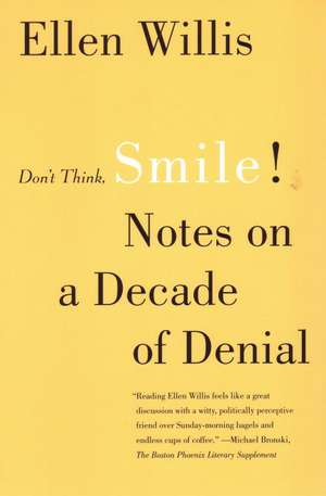 Don't Think, Smile!: Notes on a Decade of Denial de Ellen Willis