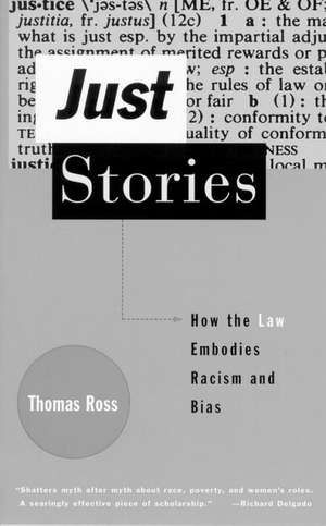 Just Stories: How the Law Embodies Racism and Bias de Thomas Ross