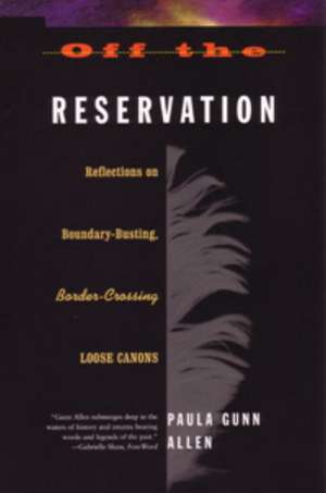 Off the Reservation: Relfections on Boundary-Busting Border-Crossing Loose Cannons de Paula G. Allen