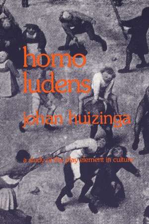 Homo Ludens: A Study of the Play-Element in Culture de Johan Huizinga