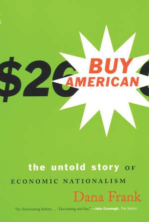 Buy American: The Untold Story of Economic Nationalism de Dana Frank