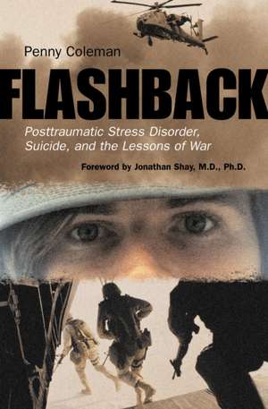 Flashback: Posttraumatic Stress Disorder, Suicide, and the Lessons of War de Penny Coleman