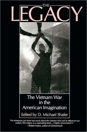 The Legacy: The Vietnam War in the American Imagination de D. Michael Shafer