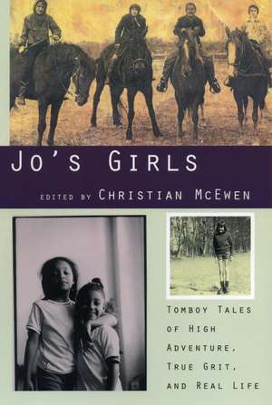 Jo's Girls: Tomboy Tales of High Adventure, True Grit, and Real Life de Christian McEwen