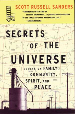 Secrets of the Universe: Essays on Family, Community, Spirit, and Place de Scott Russell Sanders