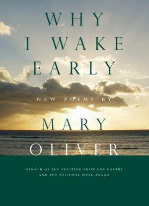 Why I Wake Early de Mary Oliver