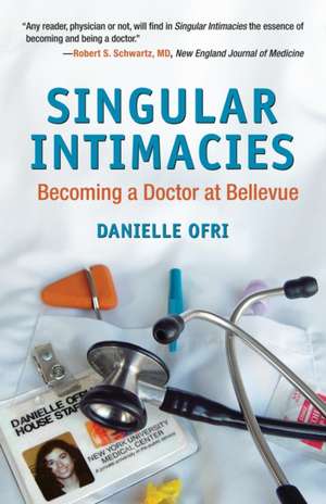 Singular Intimacies: Becoming a Doctor at Bellevue de Danielle Ofri