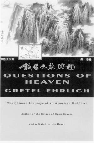 Questions of Heaven: The Chinese Journeys of an American Buddhist de Gretel Ehrlich