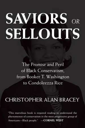 Saviors or Sellouts: The Promise and Peril of Black Conservatism, from Booker T. Washington to Condol Eezza Rice de Christopher Bracey Alan