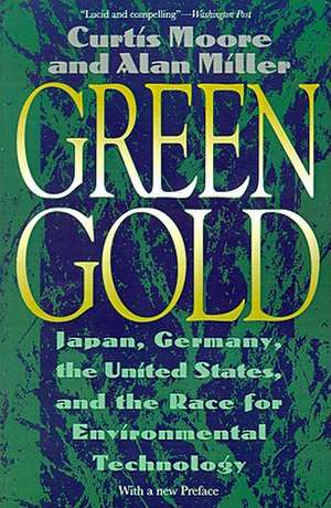 Green Gold: Japan, Germany, the United States, and the Race for Environmental Technology de Curtis Moore