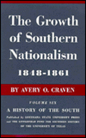 The Growth of Southern Nationalism, 1848--1861: A History of the South de Avery O. Craven